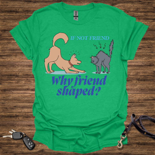 If not Friend T-Shirt