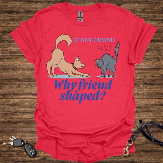 If not Friend T-Shirt
